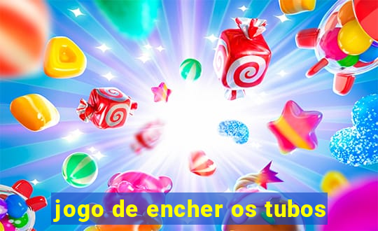 jogo de encher os tubos